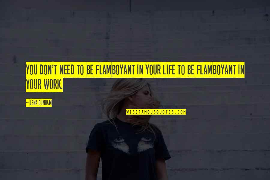 Anger Sphere Quotes By Lena Dunham: You don't need to be flamboyant in your