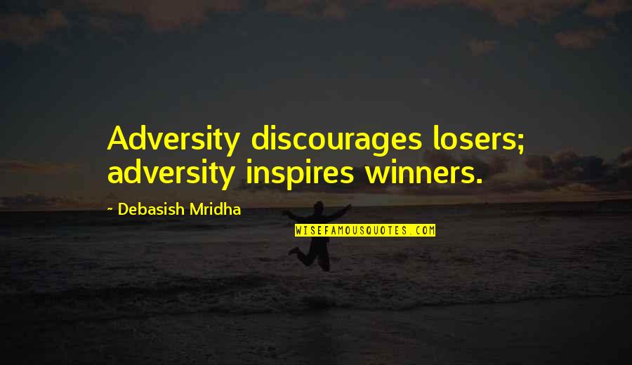 Anger Theories Quotes By Debasish Mridha: Adversity discourages losers; adversity inspires winners. Anger Theories Quotes By Debasish Mridha: Adversity discourages losers; adversity inspires winners.