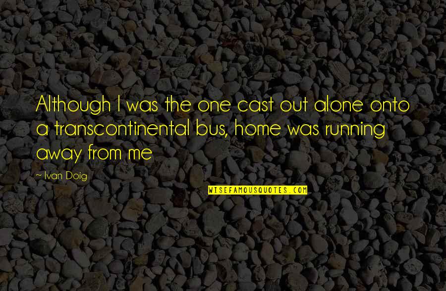 Anger Therapy Quotes By Ivan Doig: Although I was the one cast out alone