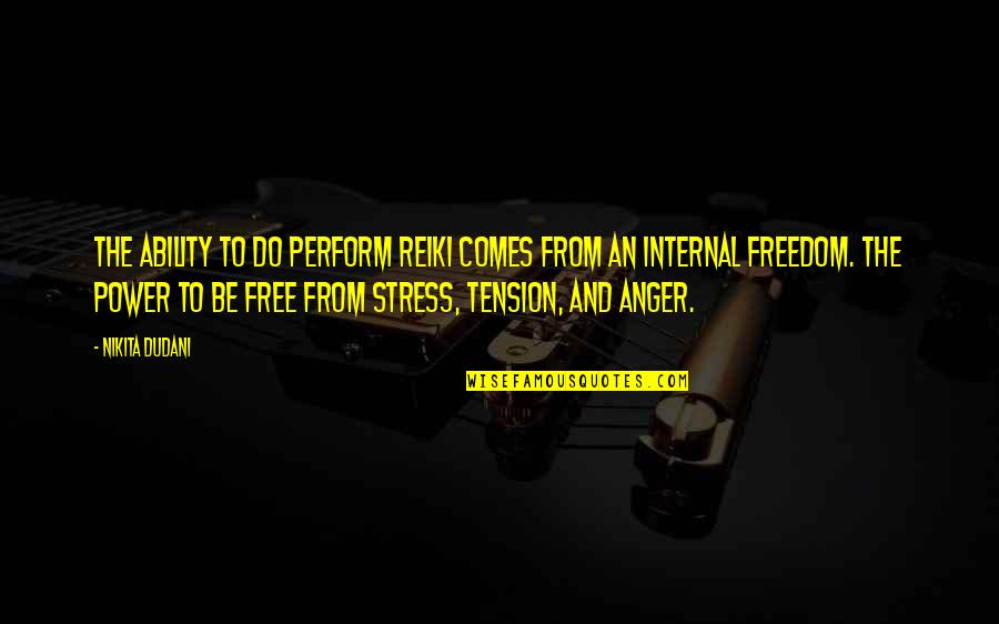 Anger Therapy Quotes By Nikita Dudani: The ability to do perform Reiki comes from