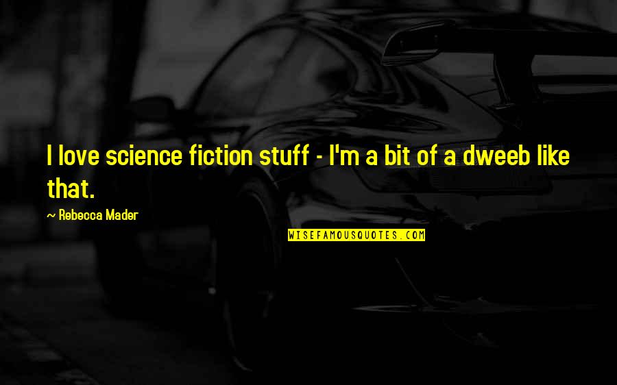 Anger Therapy Quotes By Rebecca Mader: I love science fiction stuff - I'm a