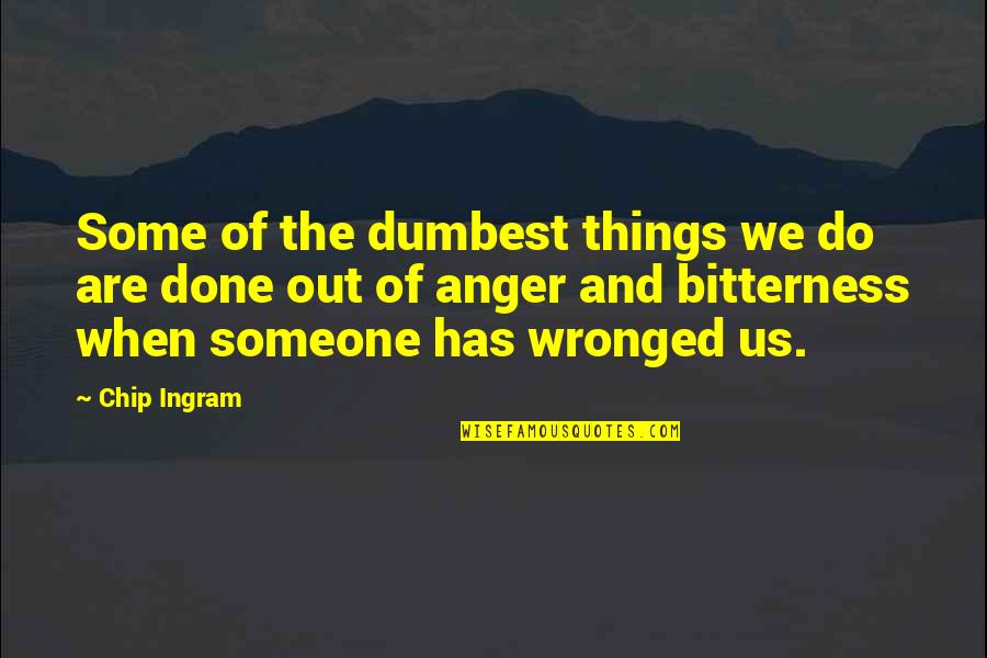 Anger To Someone Quotes By Chip Ingram: Some of the dumbest things we do are