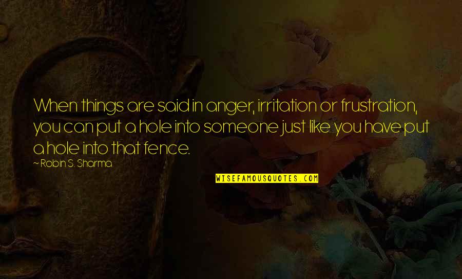 Anger To Someone Quotes By Robin S. Sharma: When things are said in anger, irritation or