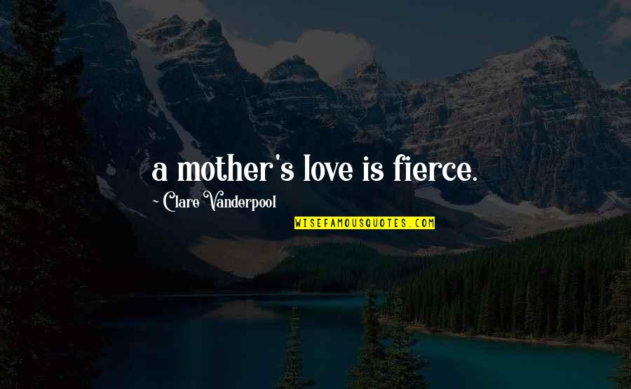 Anger Towards Family Quotes By Clare Vanderpool: a mother's love is fierce.