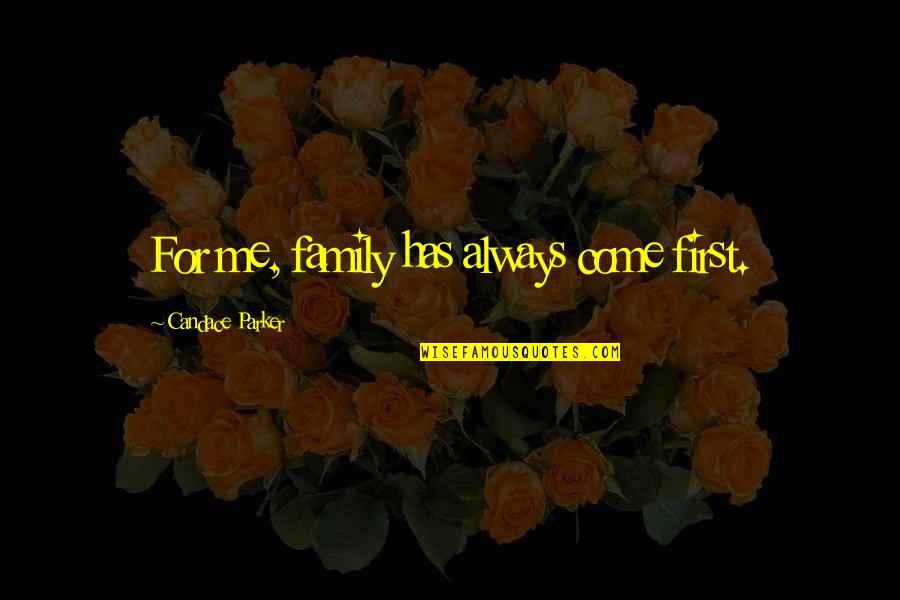 Anger Towards Husband Quotes By Candace Parker: For me, family has always come first.