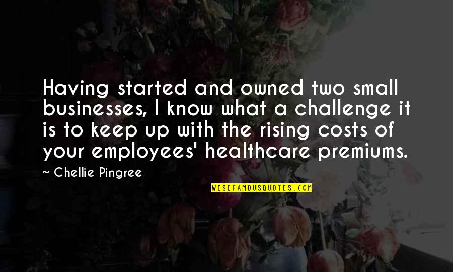 Anger Towards Husband Quotes By Chellie Pingree: Having started and owned two small businesses, I