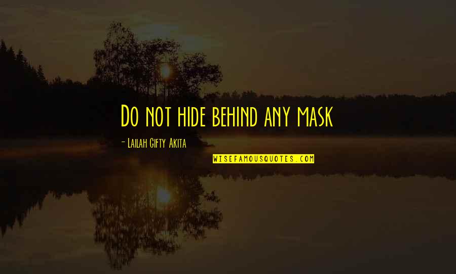 Anger Towards Husband Quotes By Lailah Gifty Akita: Do not hide behind any mask
