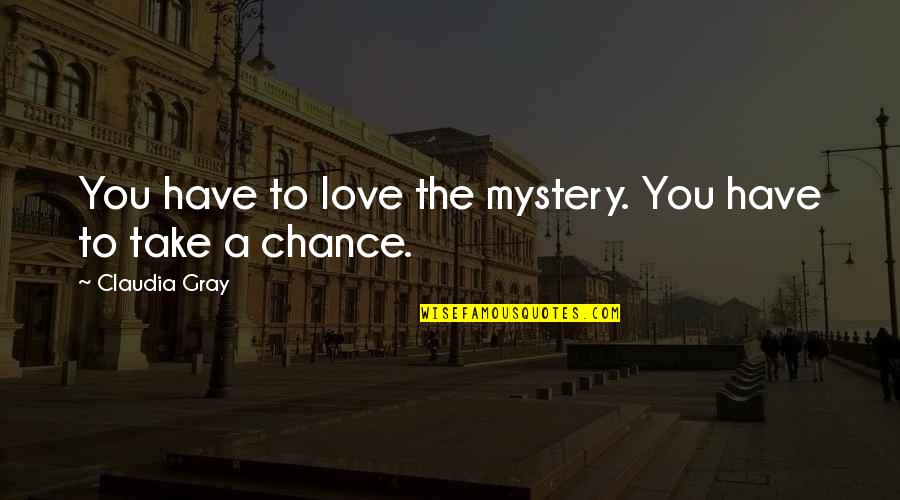 Angerame Quotes By Claudia Gray: You have to love the mystery. You have