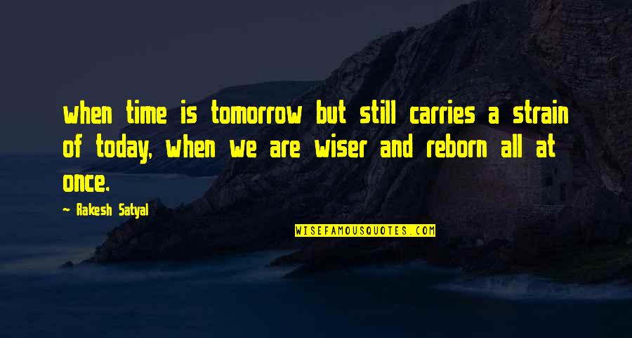 Angerame Quotes By Rakesh Satyal: when time is tomorrow but still carries a