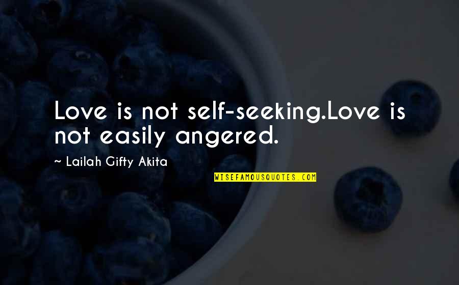 Angered Love Quotes By Lailah Gifty Akita: Love is not self-seeking.Love is not easily angered.