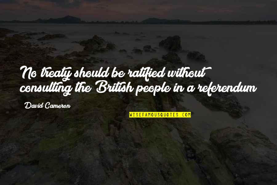 Angered Quotes By David Cameron: No treaty should be ratified without consulting the