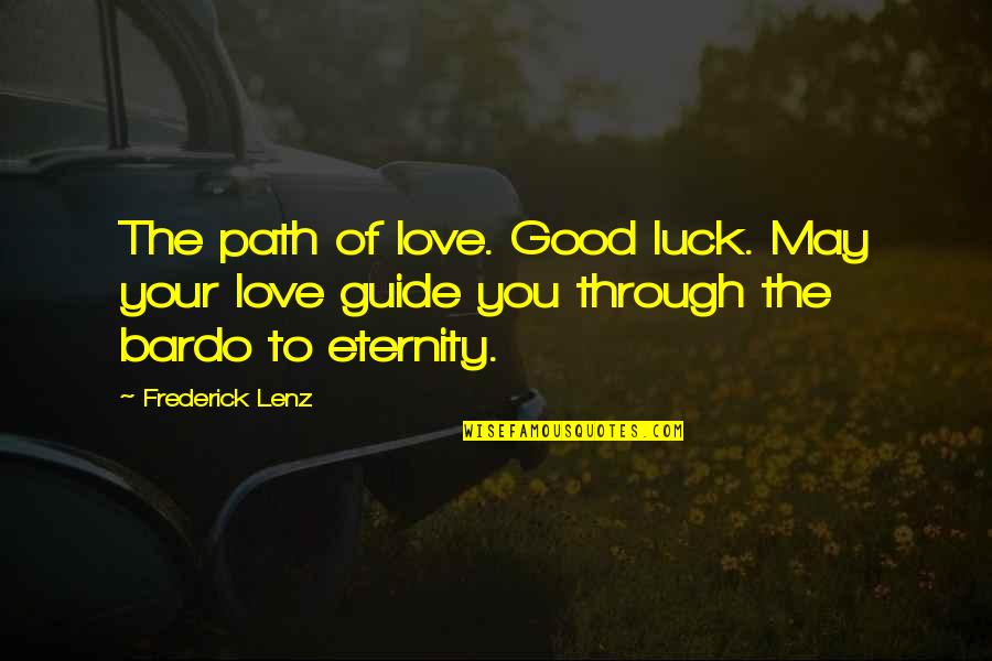 Angering Quotes By Frederick Lenz: The path of love. Good luck. May your
