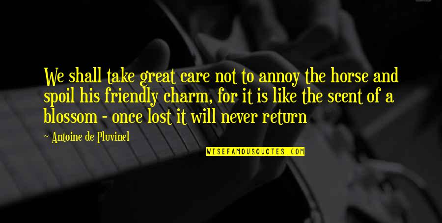 Angeringly Quotes By Antoine De Pluvinel: We shall take great care not to annoy Angeringly Quotes By Antoine De Pluvinel: We shall take great care not to annoy