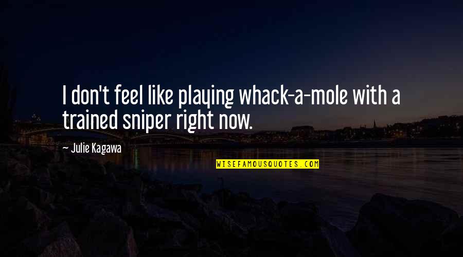 Angeringly Quotes By Julie Kagawa: I don't feel like playing whack-a-mole with a