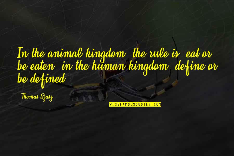 Angeronia Quotes By Thomas Szasz: In the animal kingdom, the rule is, eat