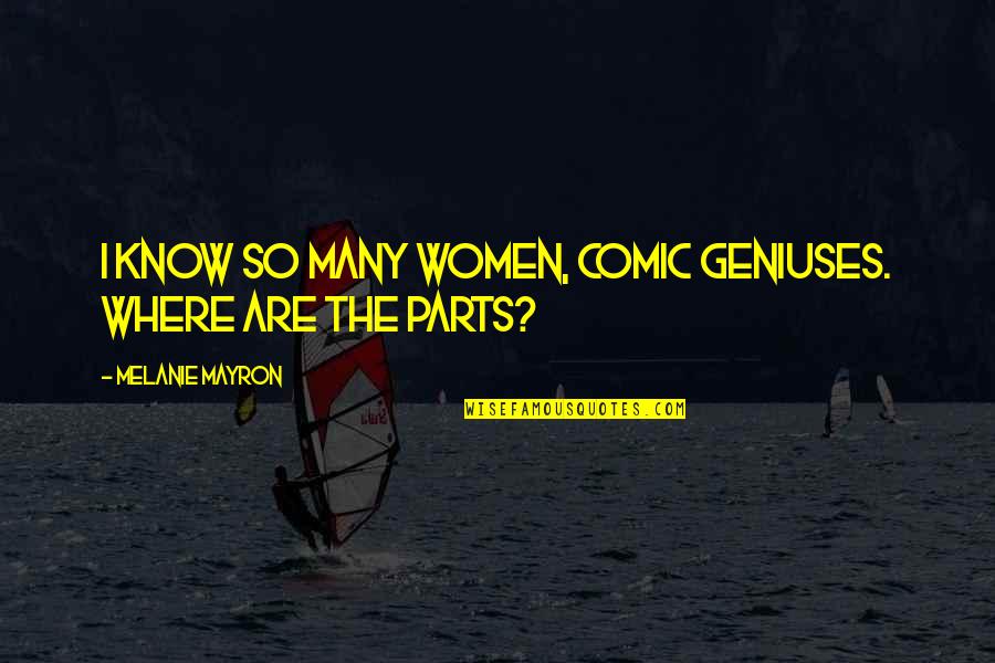 Angeronini Quotes By Melanie Mayron: I know so many women, comic geniuses. Where