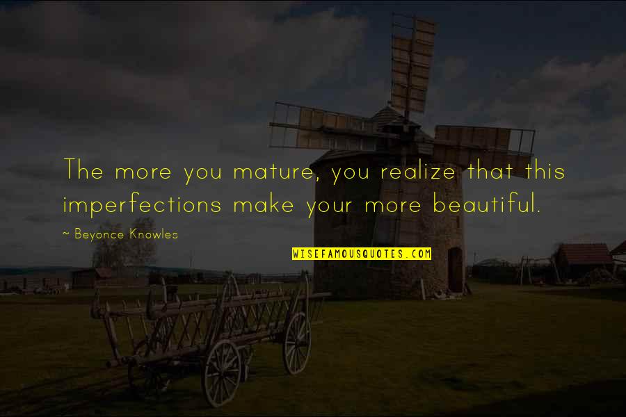 Angerstein Jacque Quotes By Beyonce Knowles: The more you mature, you realize that this Angerstein Jacque Quotes By Beyonce Knowles: The more you mature, you realize that this