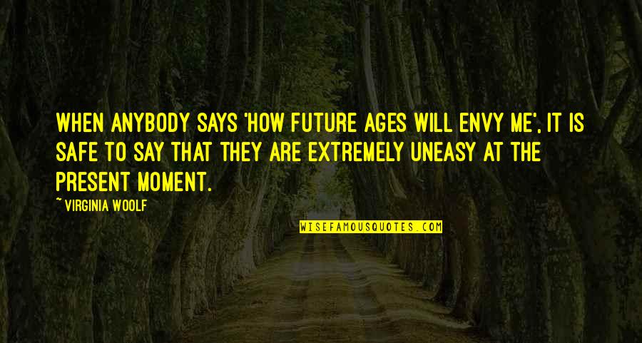 Angervo 72 Quotes By Virginia Woolf: When anybody says 'How future ages will envy
