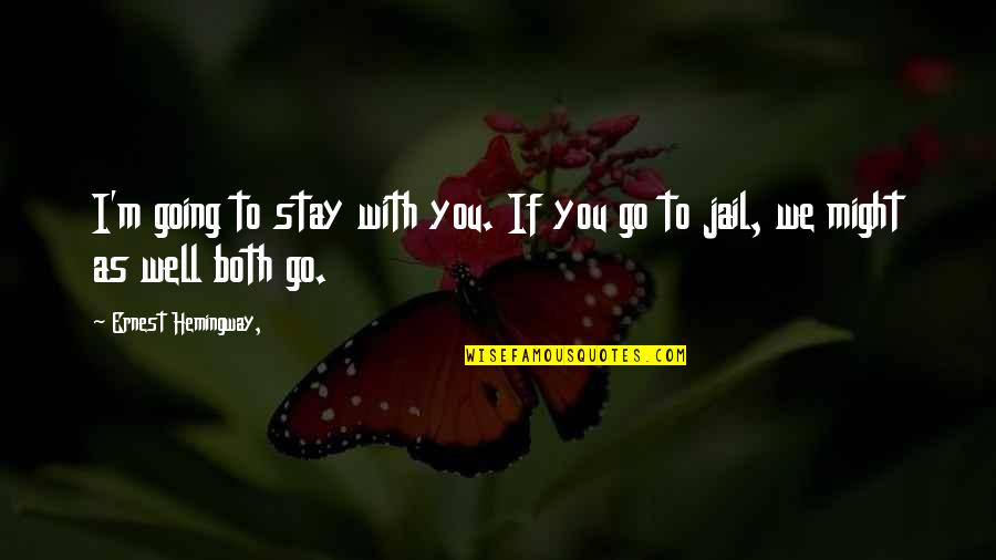Anges Gardiens Quotes By Ernest Hemingway,: I'm going to stay with you. If you Anges Gardiens Quotes By Ernest Hemingway,: I'm going to stay with you. If you