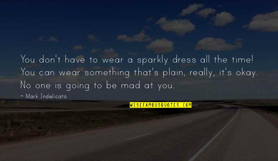 Angesehene Quotes By Mark Indelicato: You don't have to wear a sparkly dress