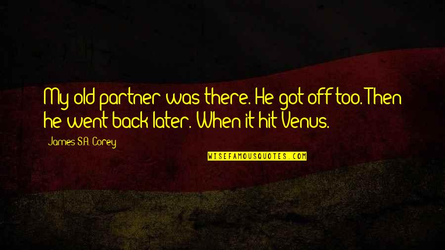 Angestellten Versicherung Quotes By James S.A. Corey: My old partner was there. He got off