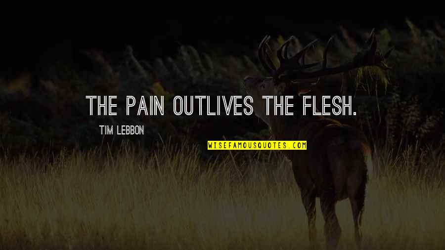 Angestellten Versicherung Quotes By Tim Lebbon: The pain outlives the flesh.