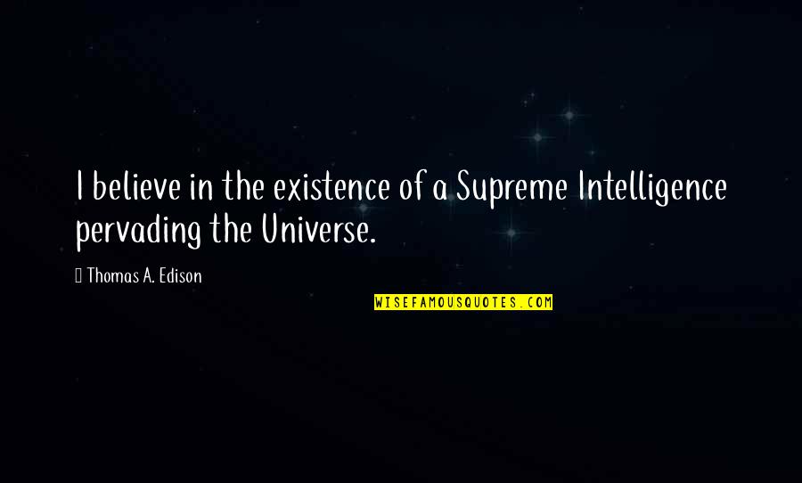 Angevines Fine Quotes By Thomas A. Edison: I believe in the existence of a Supreme