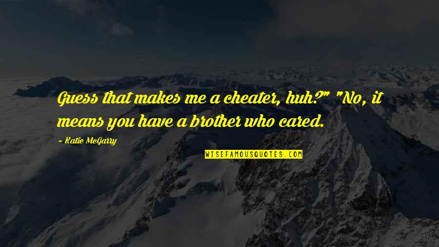 Angga Yunanda Quotes By Katie McGarry: Guess that makes me a cheater, huh?" "No,