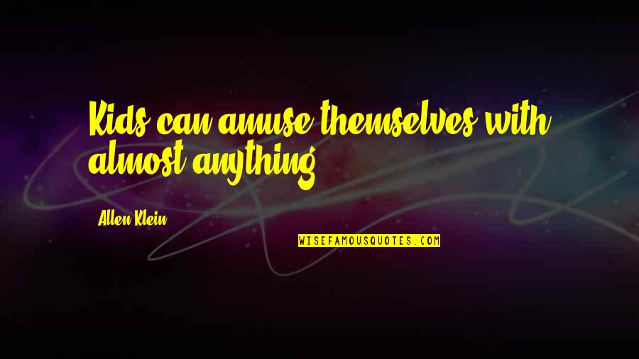 Anggap Sa Quotes By Allen Klein: Kids can amuse themselves with almost anything. Anggap Sa Quotes By Allen Klein: Kids can amuse themselves with almost anything.