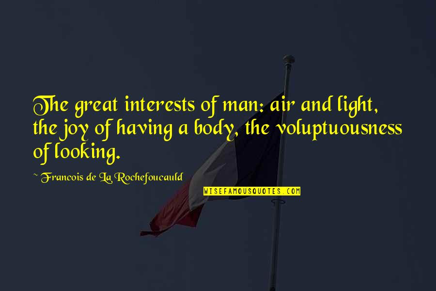 Anggap Sa Quotes By Francois De La Rochefoucauld: The great interests of man: air and light, Anggap Sa Quotes By Francois De La Rochefoucauld: The great interests of man: air and light,