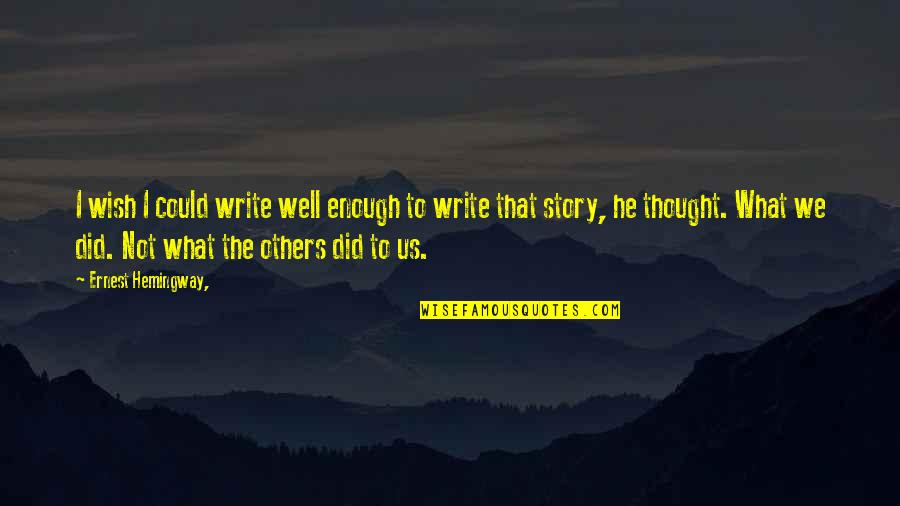 Anggapan In English Quotes By Ernest Hemingway,: I wish I could write well enough to Anggapan In English Quotes By Ernest Hemingway,: I wish I could write well enough to
