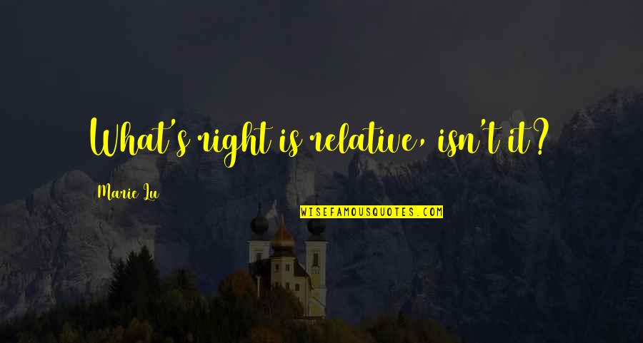 Anggapan In English Quotes By Marie Lu: What's right is relative, isn't it? Anggapan In English Quotes By Marie Lu: What's right is relative, isn't it?