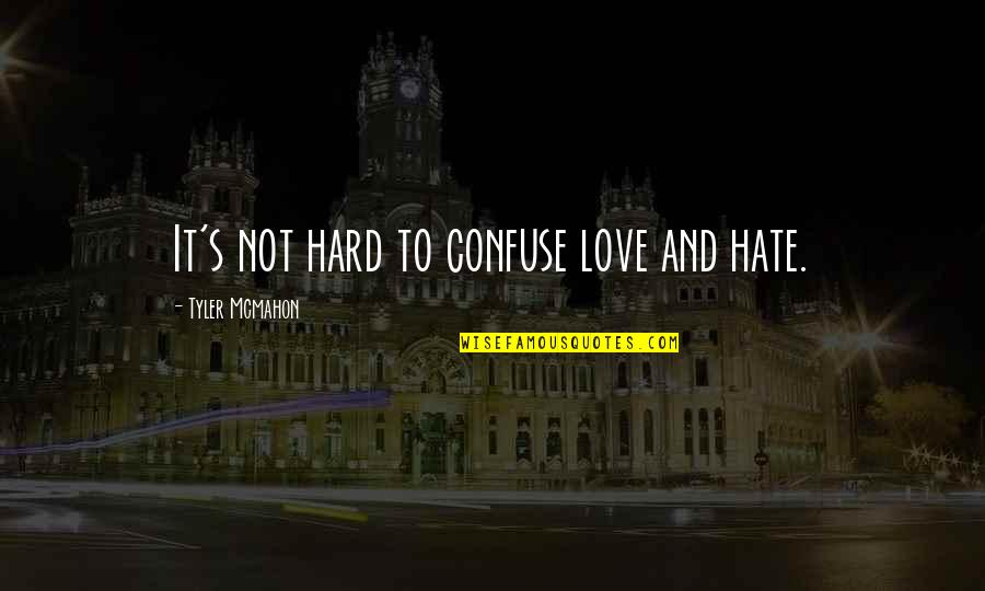 Anggapan In English Quotes By Tyler Mcmahon: It's not hard to confuse love and hate. Anggapan In English Quotes By Tyler Mcmahon: It's not hard to confuse love and hate.