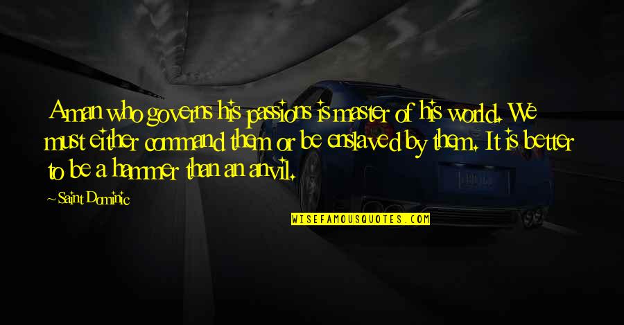 Anggar Quotes By Saint Dominic: A man who governs his passions is master
