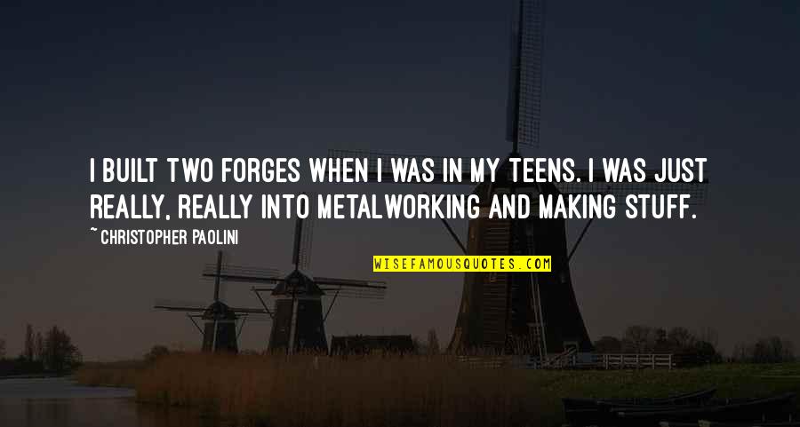 Anggaran Pendapatan Quotes By Christopher Paolini: I built two forges when I was in Anggaran Pendapatan Quotes By Christopher Paolini: I built two forges when I was in
