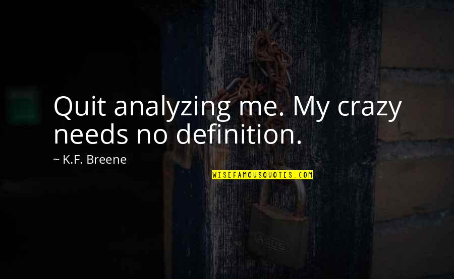 Anggia Towel Quotes By K.F. Breene: Quit analyzing me. My crazy needs no definition.