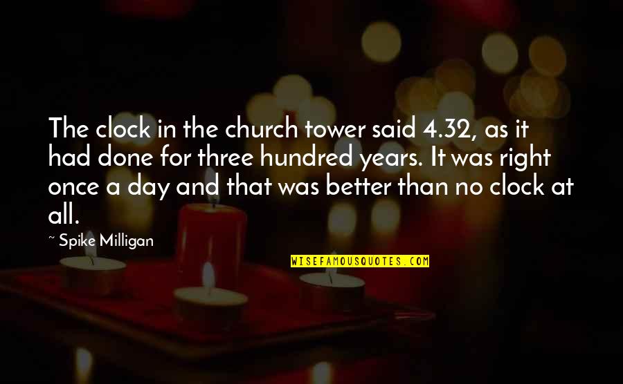 Anggia Towel Quotes By Spike Milligan: The clock in the church tower said 4.32,