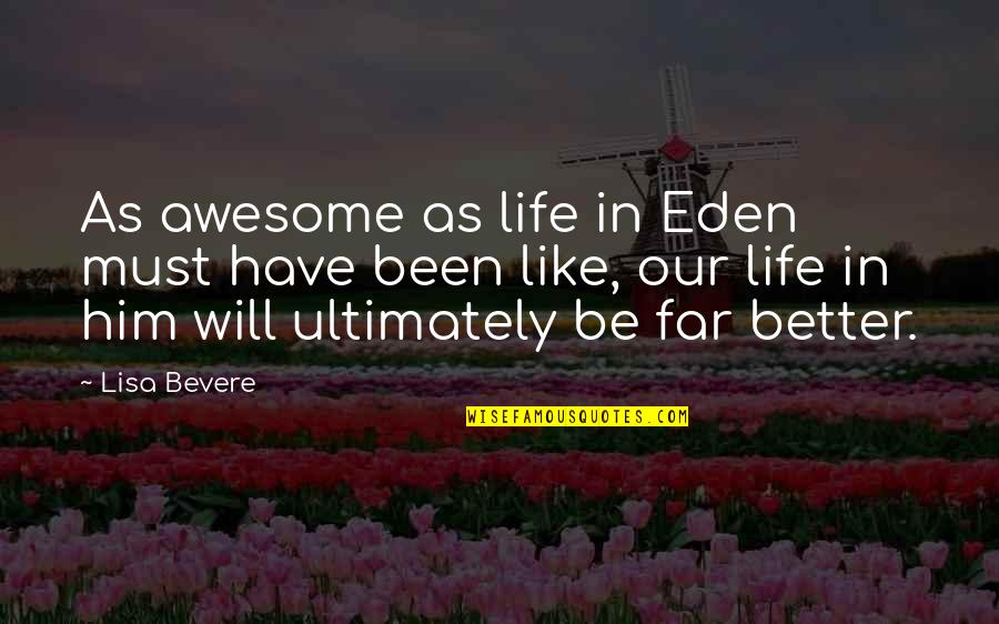 Anggia Yulia Quotes By Lisa Bevere: As awesome as life in Eden must have Anggia Yulia Quotes By Lisa Bevere: As awesome as life in Eden must have