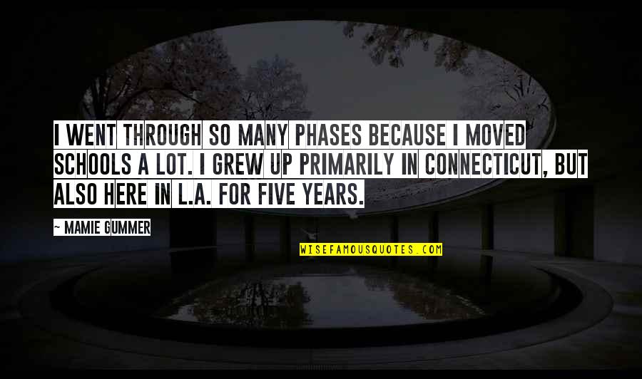 Anggia Yulia Quotes By Mamie Gummer: I went through so many phases because I Anggia Yulia Quotes By Mamie Gummer: I went through so many phases because I
