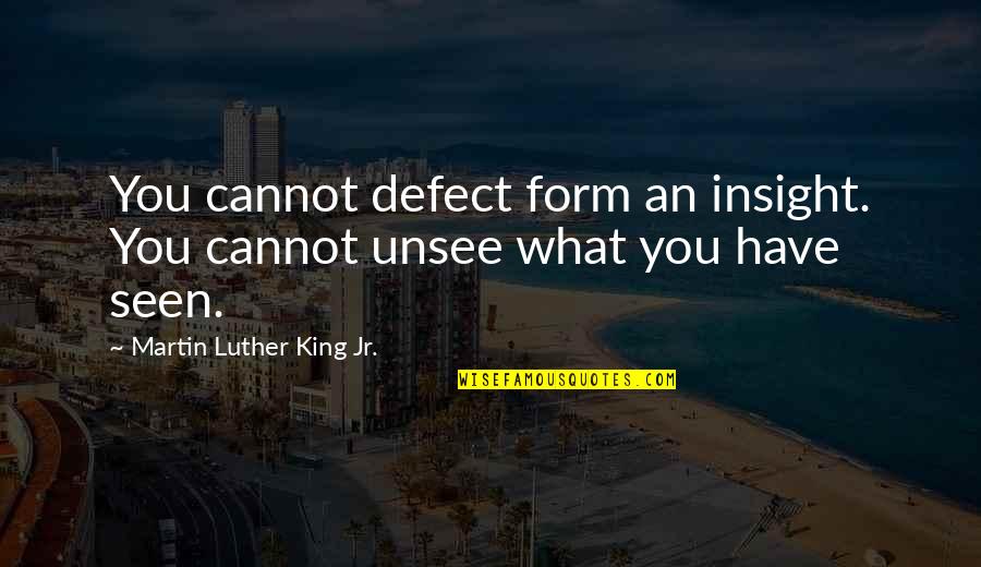 Anggrek Larat Quotes By Martin Luther King Jr.: You cannot defect form an insight. You cannot