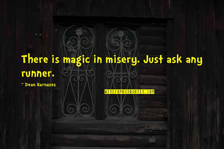 Anggur Merah Quotes By Dean Karnazes: There is magic in misery. Just ask any Anggur Merah Quotes By Dean Karnazes: There is magic in misery. Just ask any