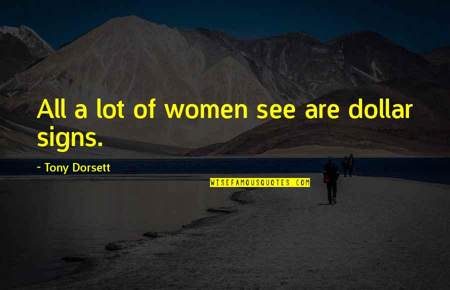 Anghel Iordanescu Quotes By Tony Dorsett: All a lot of women see are dollar Anghel Iordanescu Quotes By Tony Dorsett: All a lot of women see are dollar