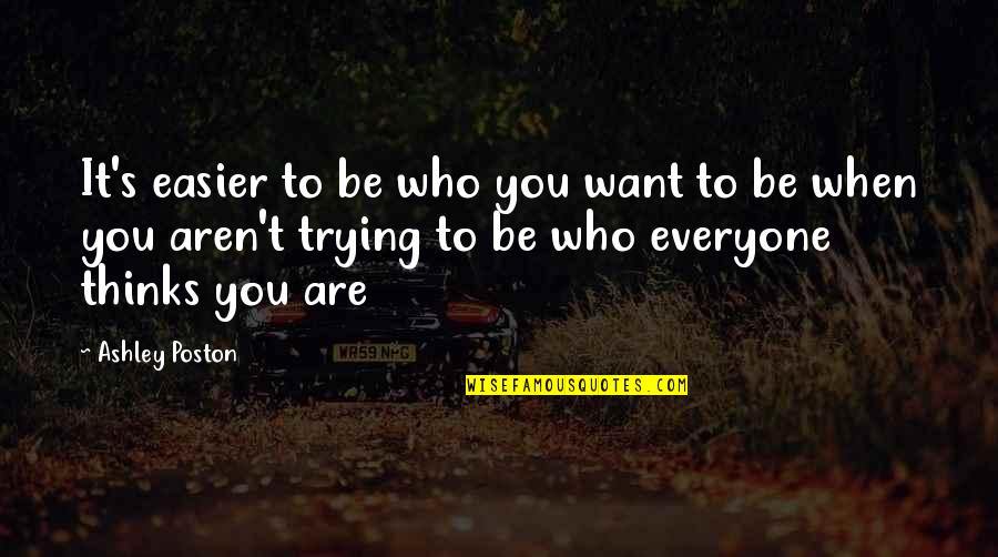 Anghel Sa Quotes By Ashley Poston: It's easier to be who you want to