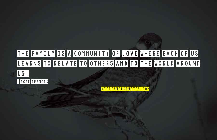 Anghel Sal Lupo Quotes By Pope Francis: The family is a community of love where Anghel Sal Lupo Quotes By Pope Francis: The family is a community of love where