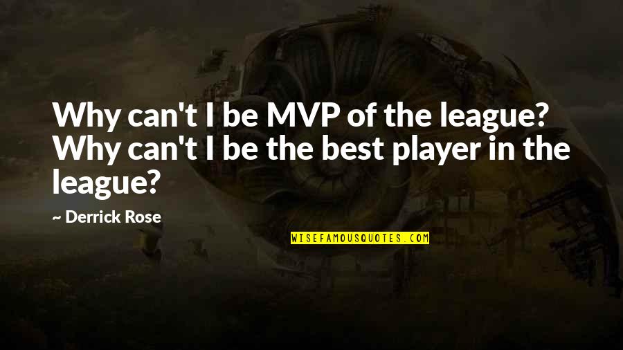 Anghileri 2006 Quotes By Derrick Rose: Why can't I be MVP of the league?