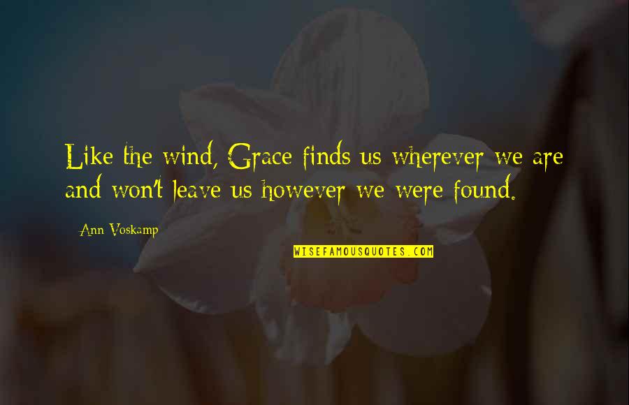 Angie Debo Quotes By Ann Voskamp: Like the wind, Grace finds us wherever we