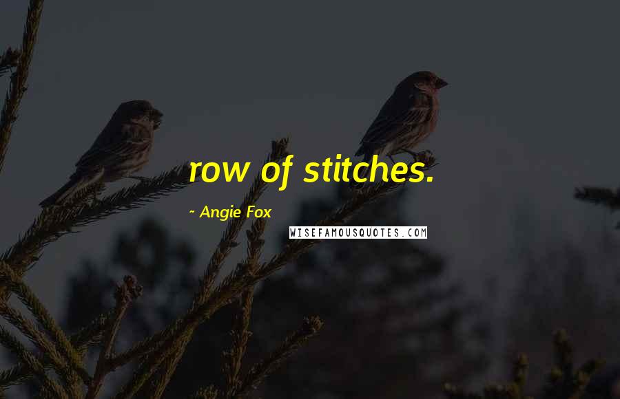 Angie Fox quotes: row of stitches.