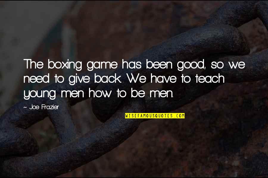 Angie Karan Affirmations Quotes By Joe Frazier: The boxing game has been good, so we