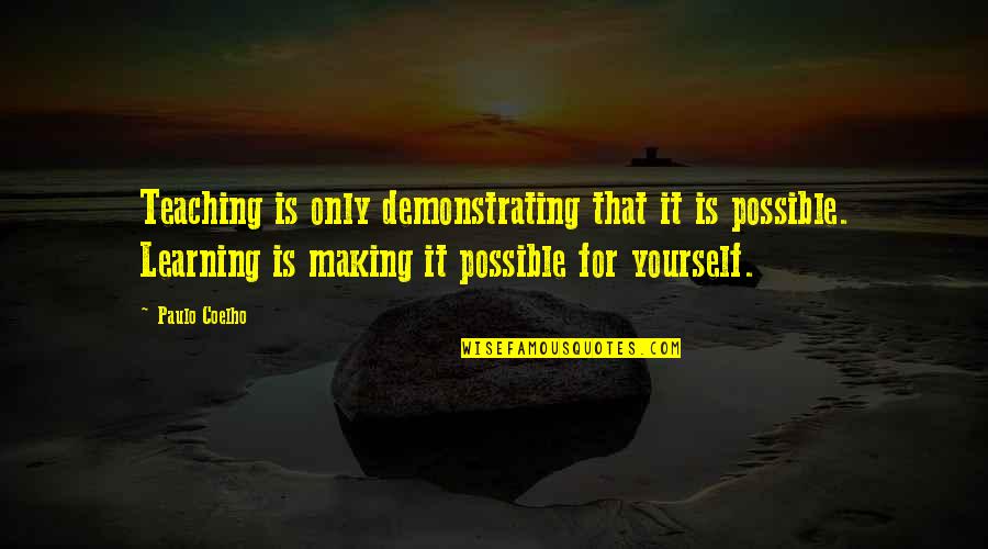 Angie Karan Quote Quotes By Paulo Coelho: Teaching is only demonstrating that it is possible.