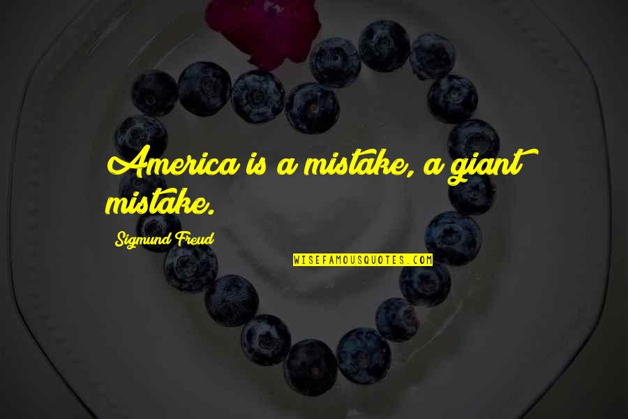 Angie Lewin Quotes By Sigmund Freud: America is a mistake, a giant mistake.